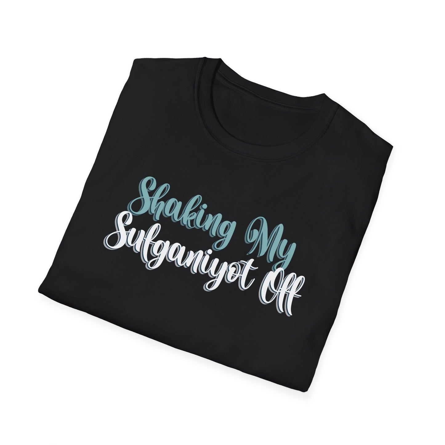 SHAKING MY SUFGANIYOT OFF - Unisex Softstyle T-Shirt
