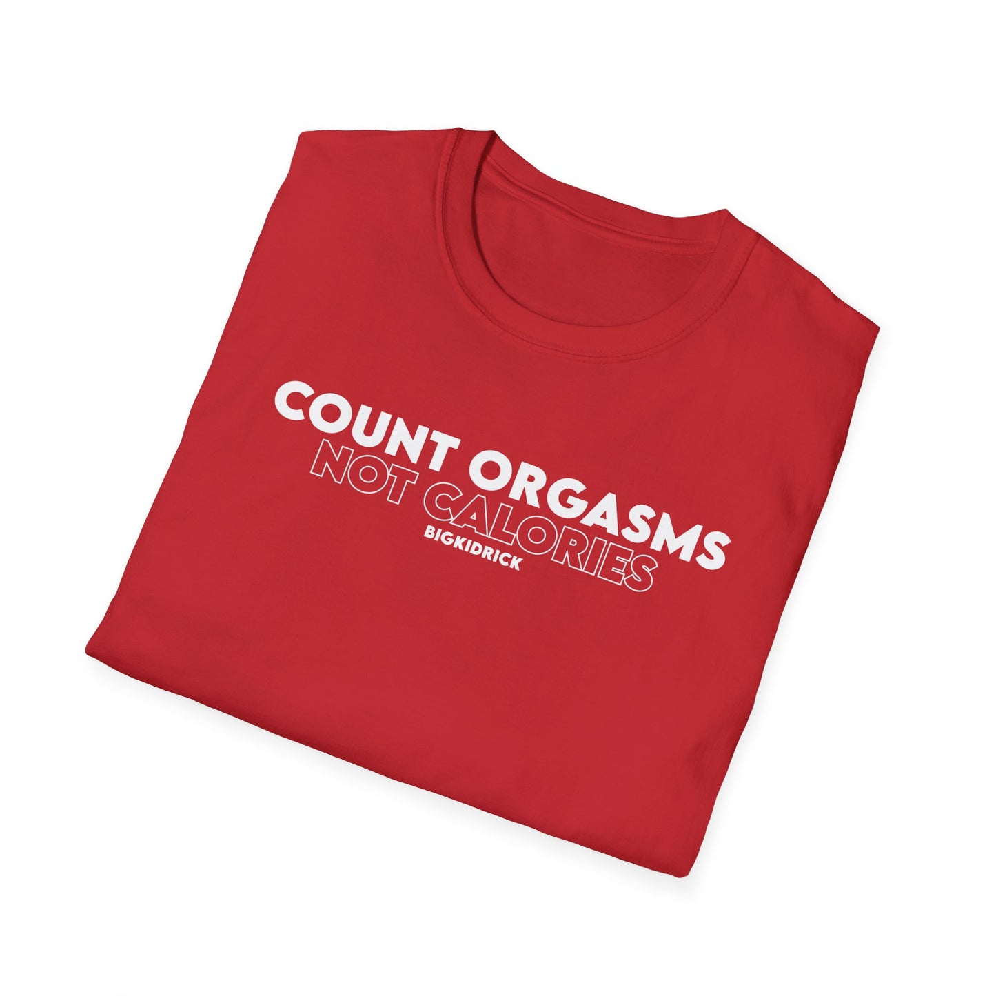 Unisex T-Shirt - COUNT ORGASMS NOT CALORIES (New)