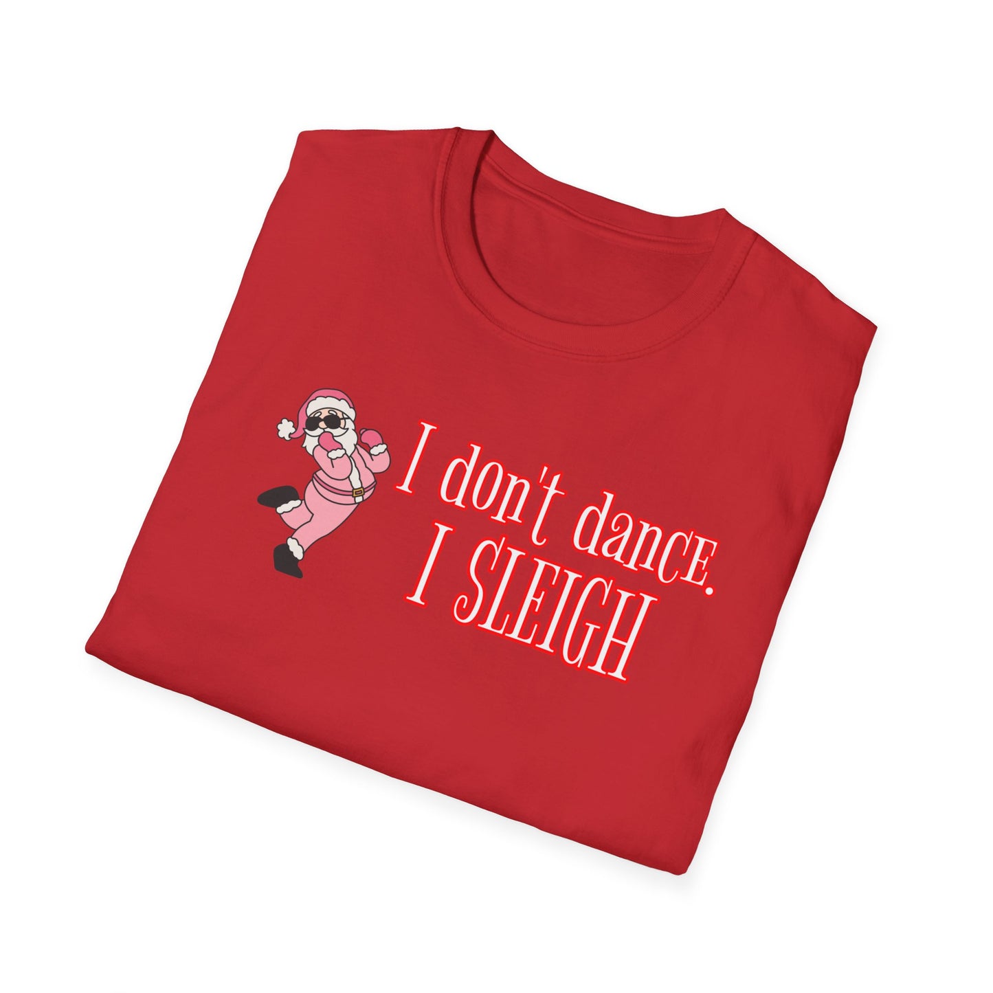 I DON'T DANCE I SLEIGH - Unisex Softstyle T-Shirt