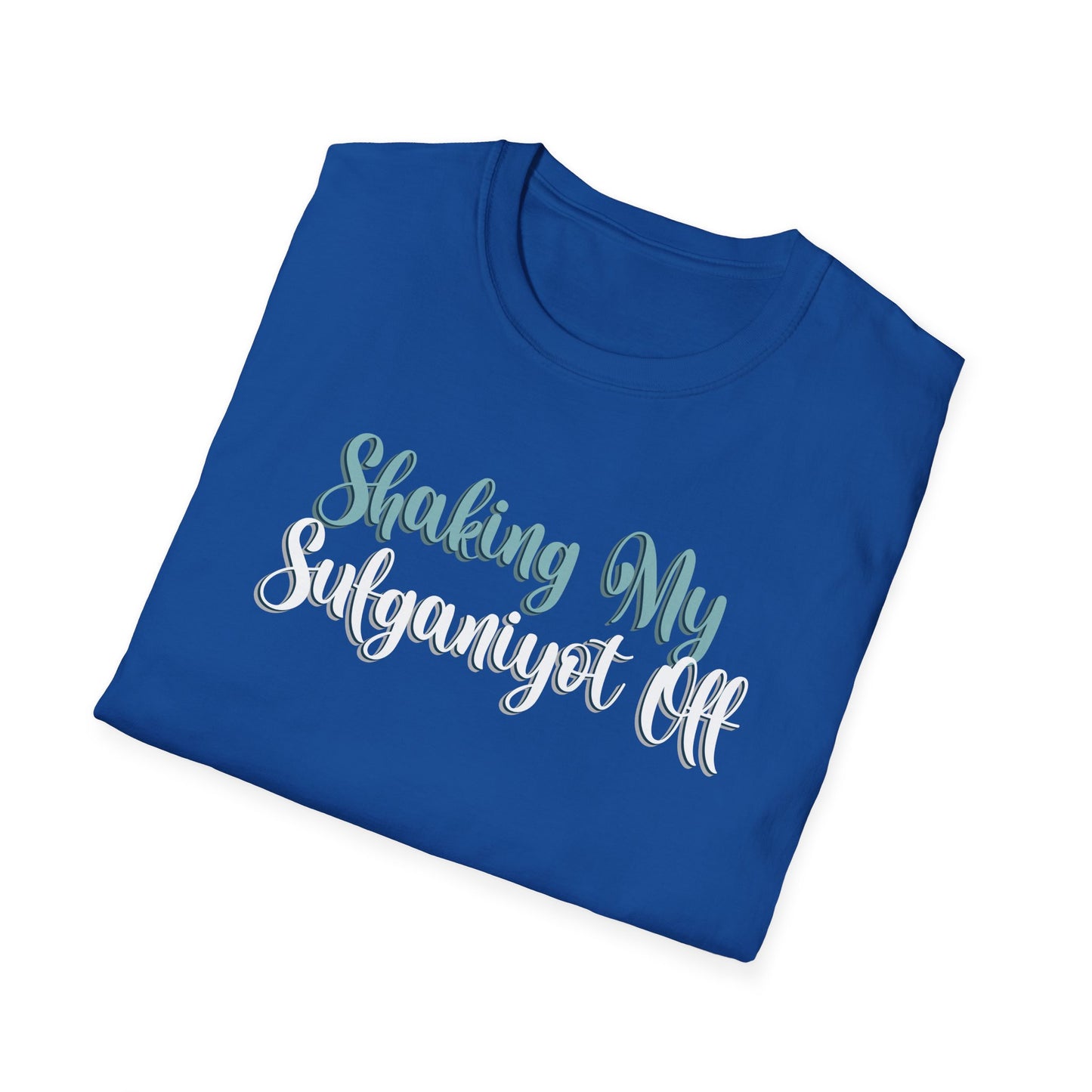 SHAKING MY SUFGANIYOT OFF - Unisex Softstyle T-Shirt