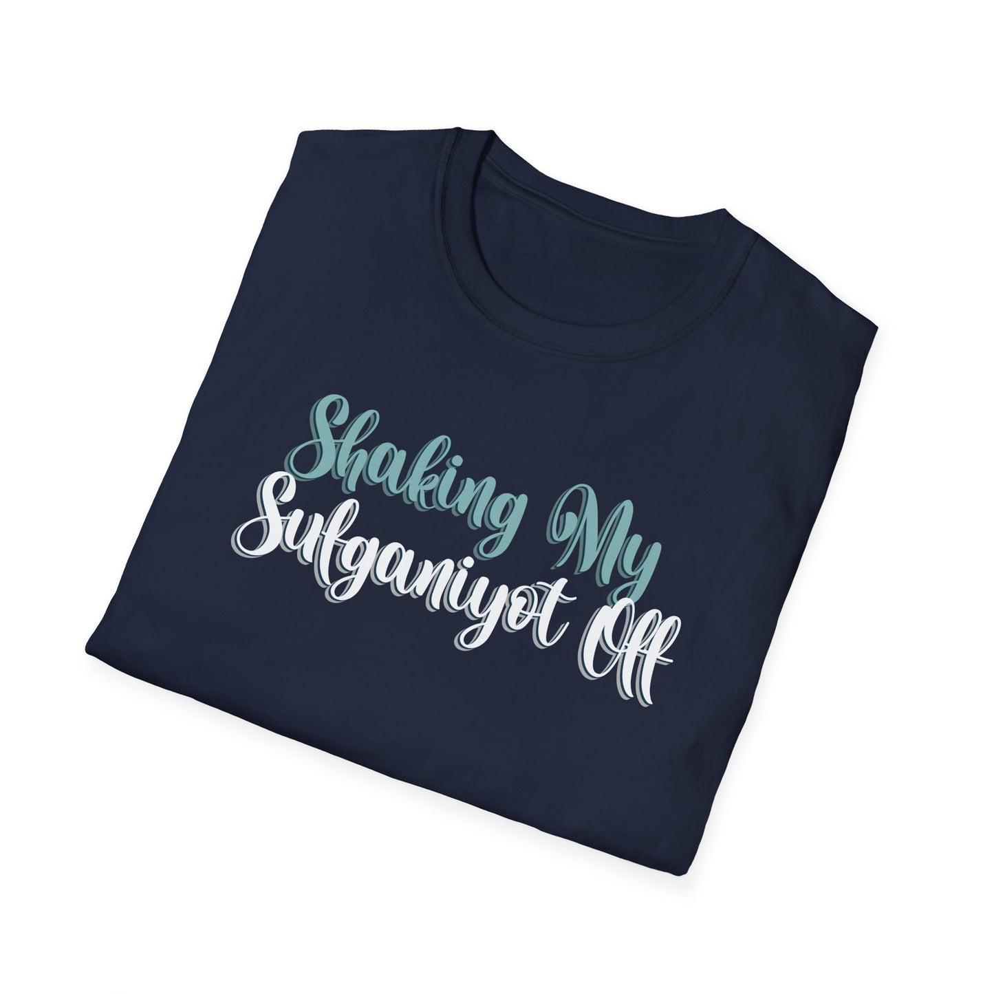 SHAKING MY SUFGANIYOT OFF - Unisex Softstyle T-Shirt