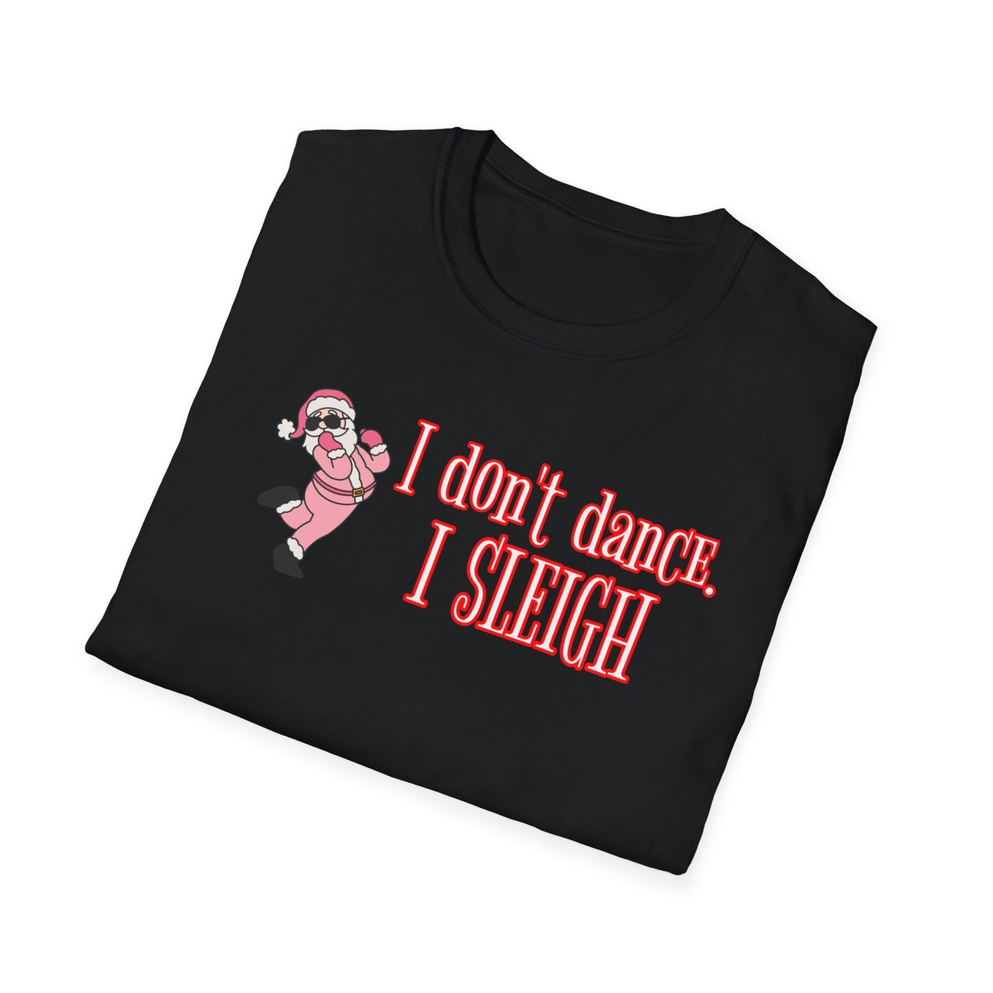 I DON'T DANCE I SLEIGH - Unisex Softstyle T-Shirt