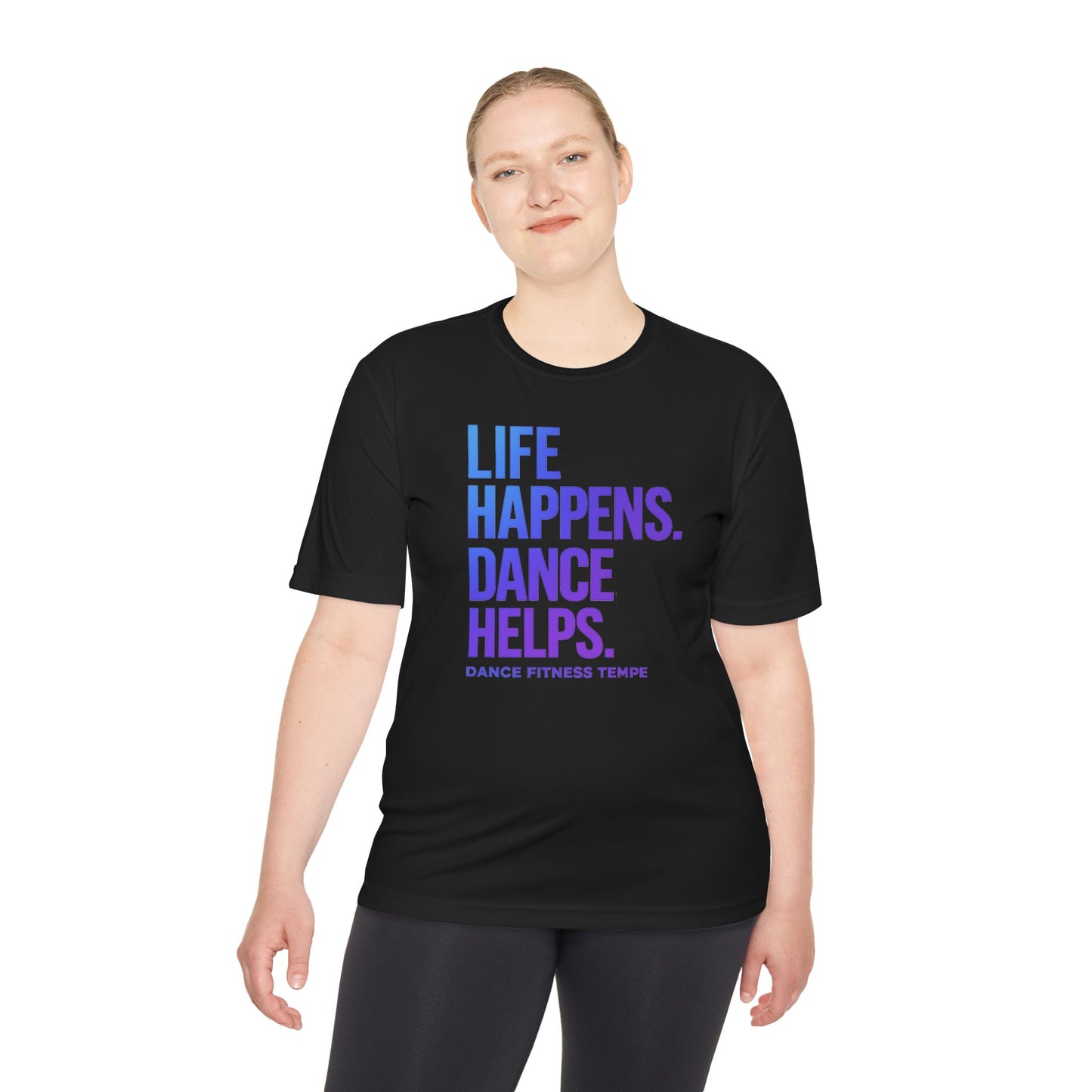 Unisex Moisture Wicking - LIFE HAPPENS DANCE HELPS