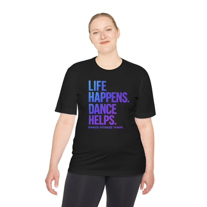 Unisex Moisture Wicking - LIFE HAPPENS DANCE HELPS