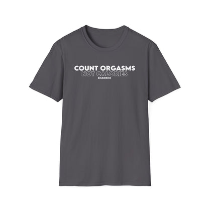 Unisex T-Shirt - COUNT ORGASMS NOT CALORIES (New)
