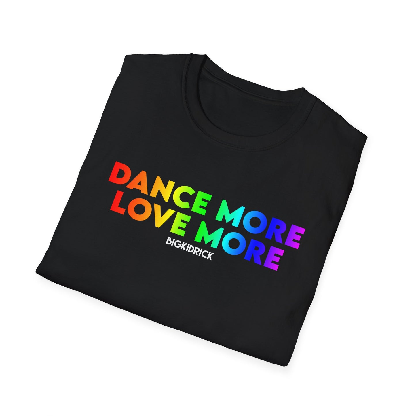 Unisex T-Shirt - DANCE MORE LOVE MORE