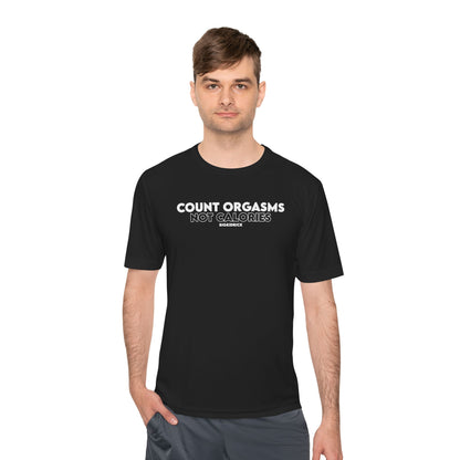 Unisex Moisture Wicking - COUNT ORGASMS NOT CALORIES (new)