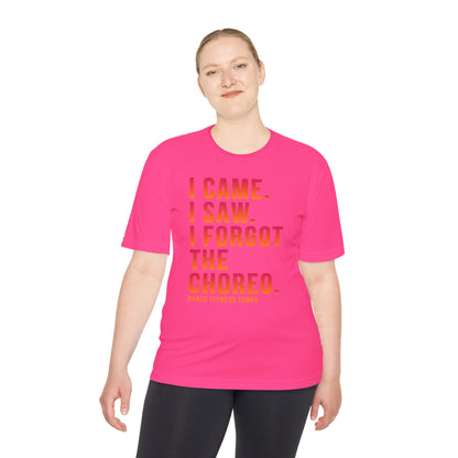 Unisex Moisture Wicking - I CAME I SAW I FORGOT THE CHOREO