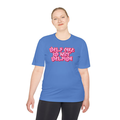 Unisex Moisture Wicking -  SELF CARE IS NOT SELFISH