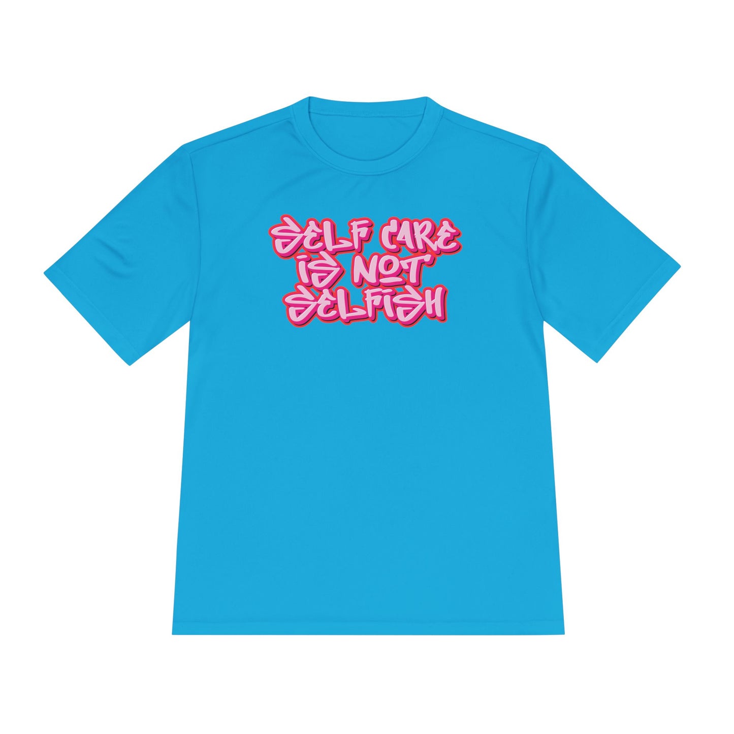 Unisex Moisture Wicking -  SELF CARE IS NOT SELFISH
