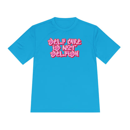 Unisex Moisture Wicking -  SELF CARE IS NOT SELFISH