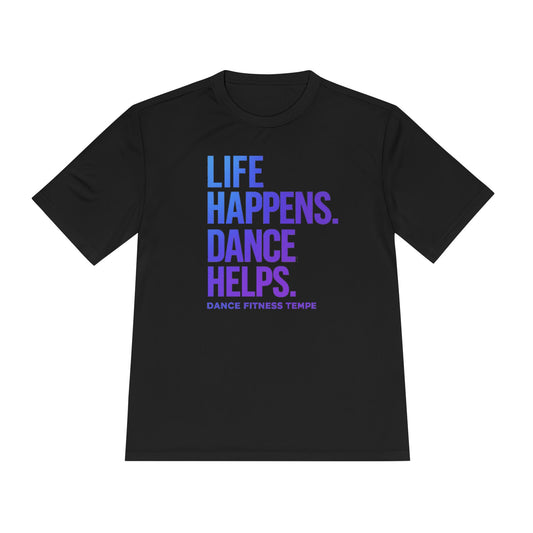Unisex Moisture Wicking - LIFE HAPPENS DANCE HELPS