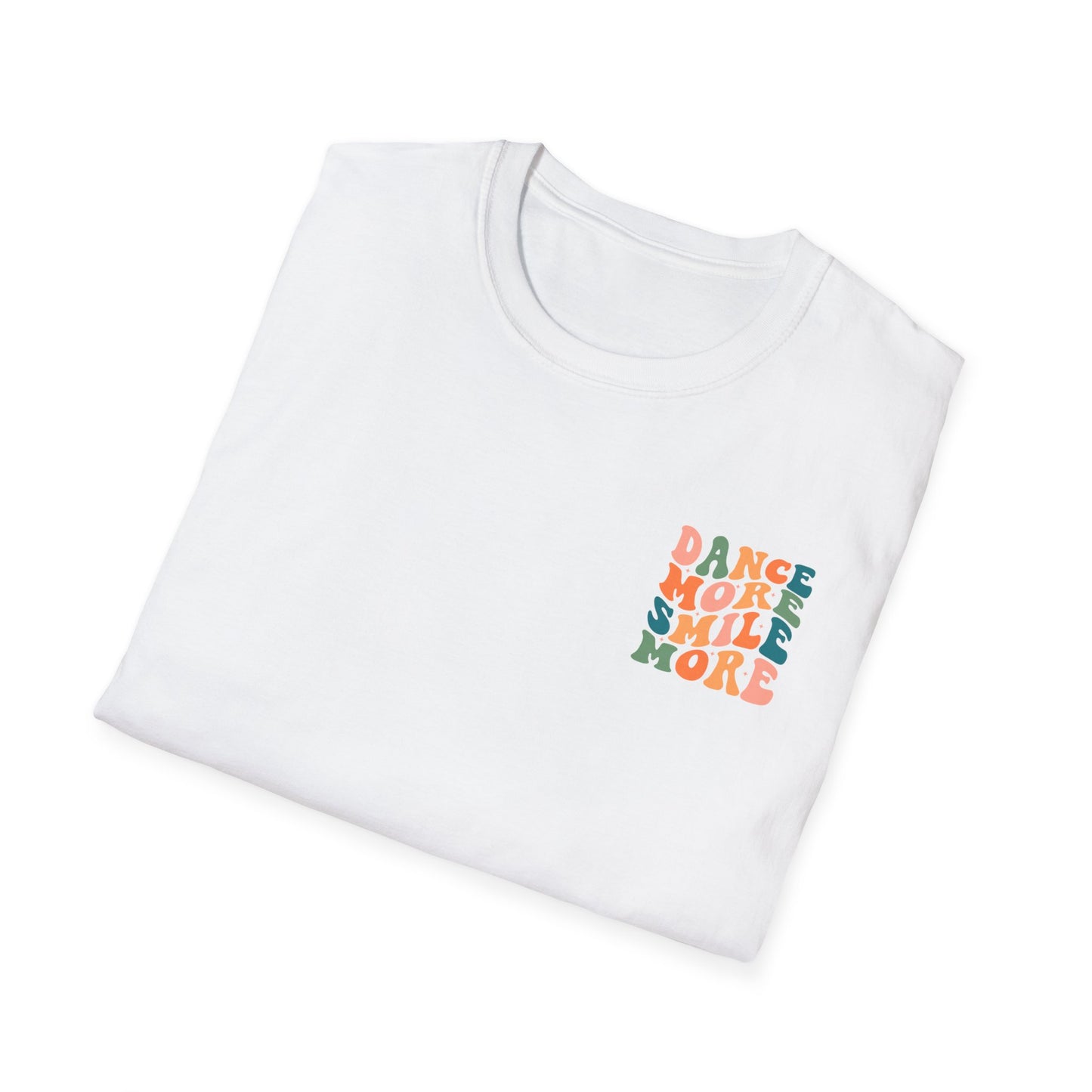 Unisex T-Shirt - DANCE MORE SMILE MORE