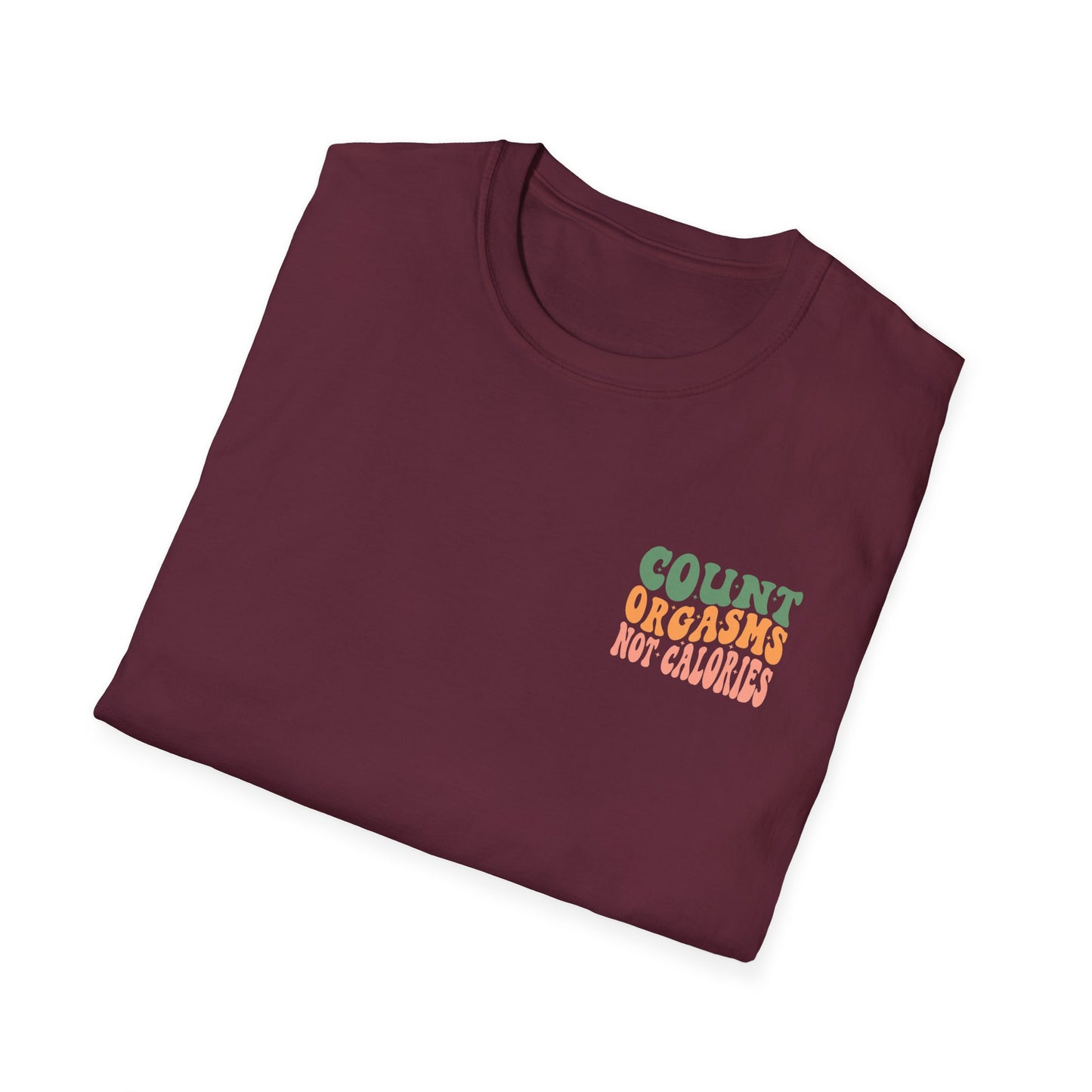 Unisex T-Shirt - COUNT ORGASMS NOT CALORIES (NEW)