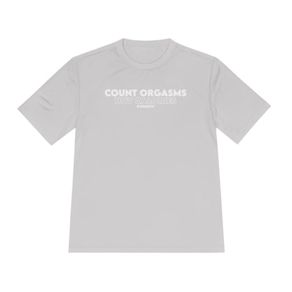 Unisex Moisture Wicking - COUNT ORGASMS NOT CALORIES (new)
