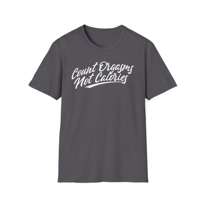 Unisex T-Shirt - COUNT ORGASMS NOT CALORIES