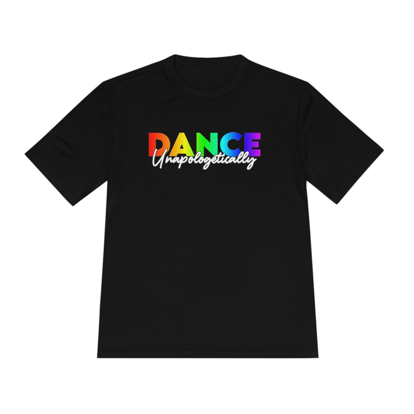 Unisex Moisture Wicking - DANCE UNAPOLOGETICALLY (Rainbow)