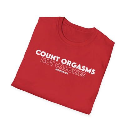 Unisex T-Shirt - COUNT ORGASMS NOT CALORIES (New)