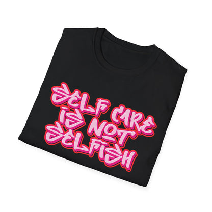 Unisex T-Shirt -  SELF CARE IS NOT SELFISH