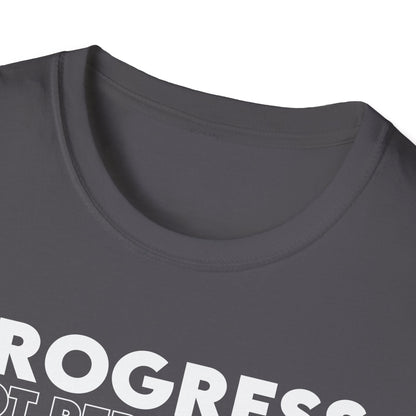 Unisex T-Shirt - PROGRESS NOT PERFECTION