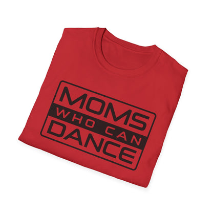 Unisex T-Shirt -  MOMS WHO CAN DANCE - BLACK LOGO