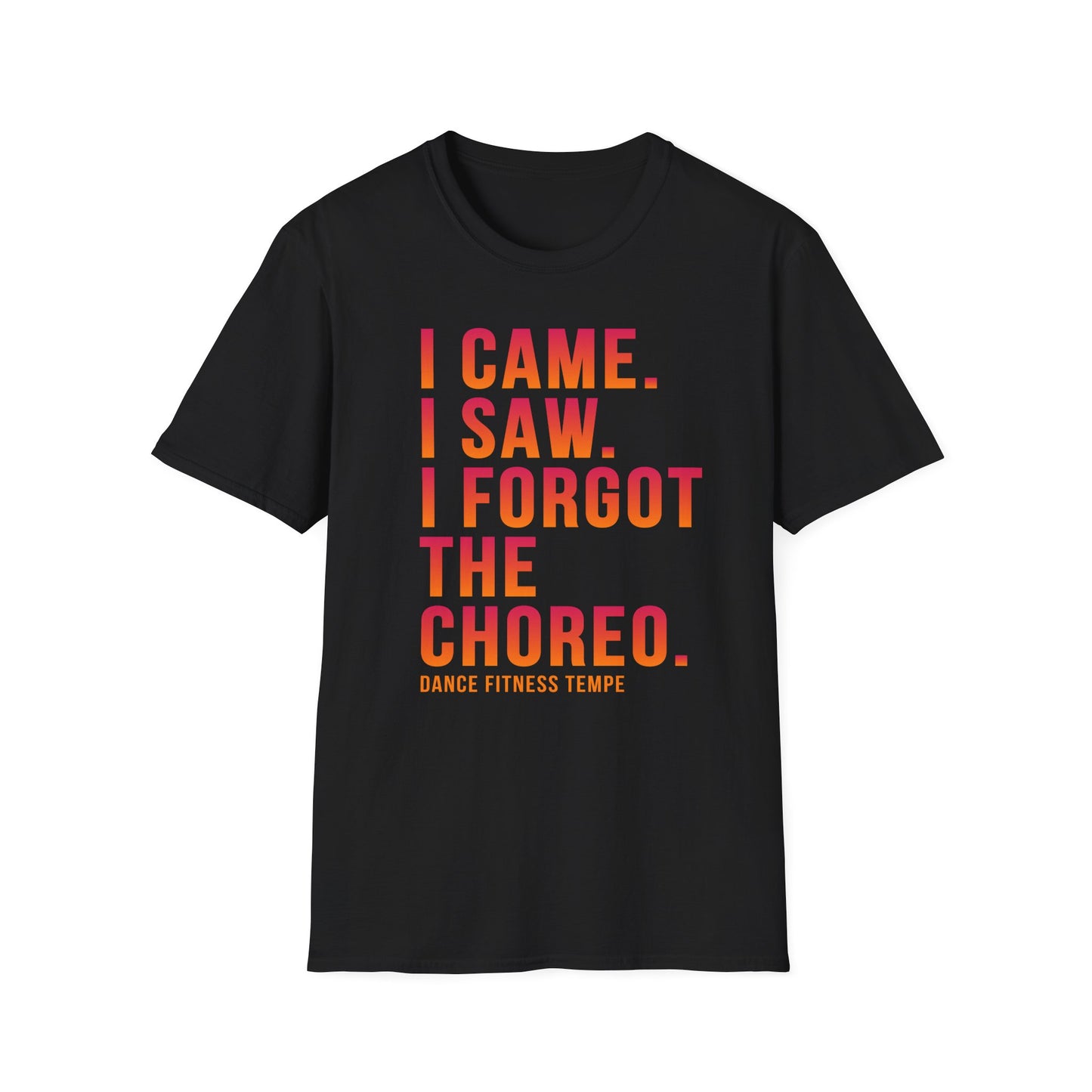 Unisex T-Shirt — I Came. I Saw. I Forgot the Choreo.