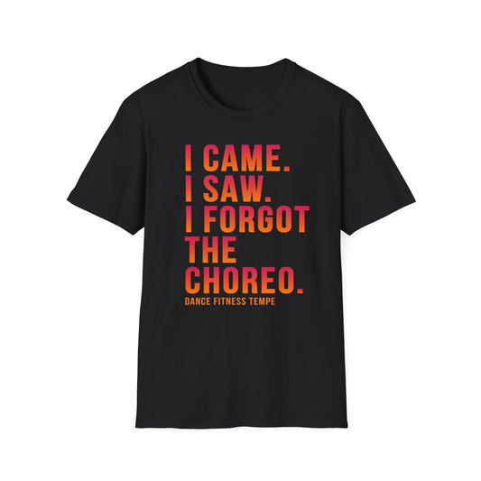 Unisex T-Shirt — I Came. I Saw. I Forgot the Choreo.