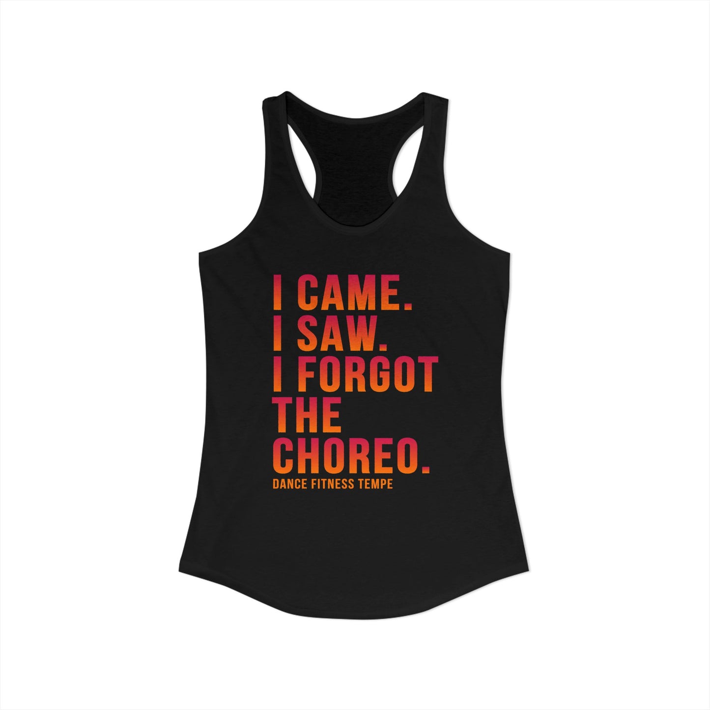 Women's Racerback Tank - I CAME I SAW I FORGOT THE CHOREO