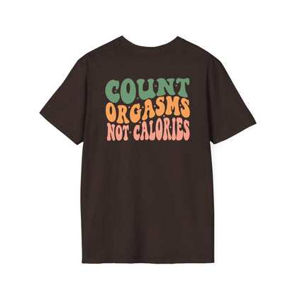 Unisex T-Shirt - COUNT ORGASMS NOT CALORIES (NEW)