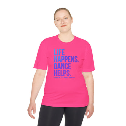 Unisex Moisture Wicking - LIFE HAPPENS DANCE HELPS