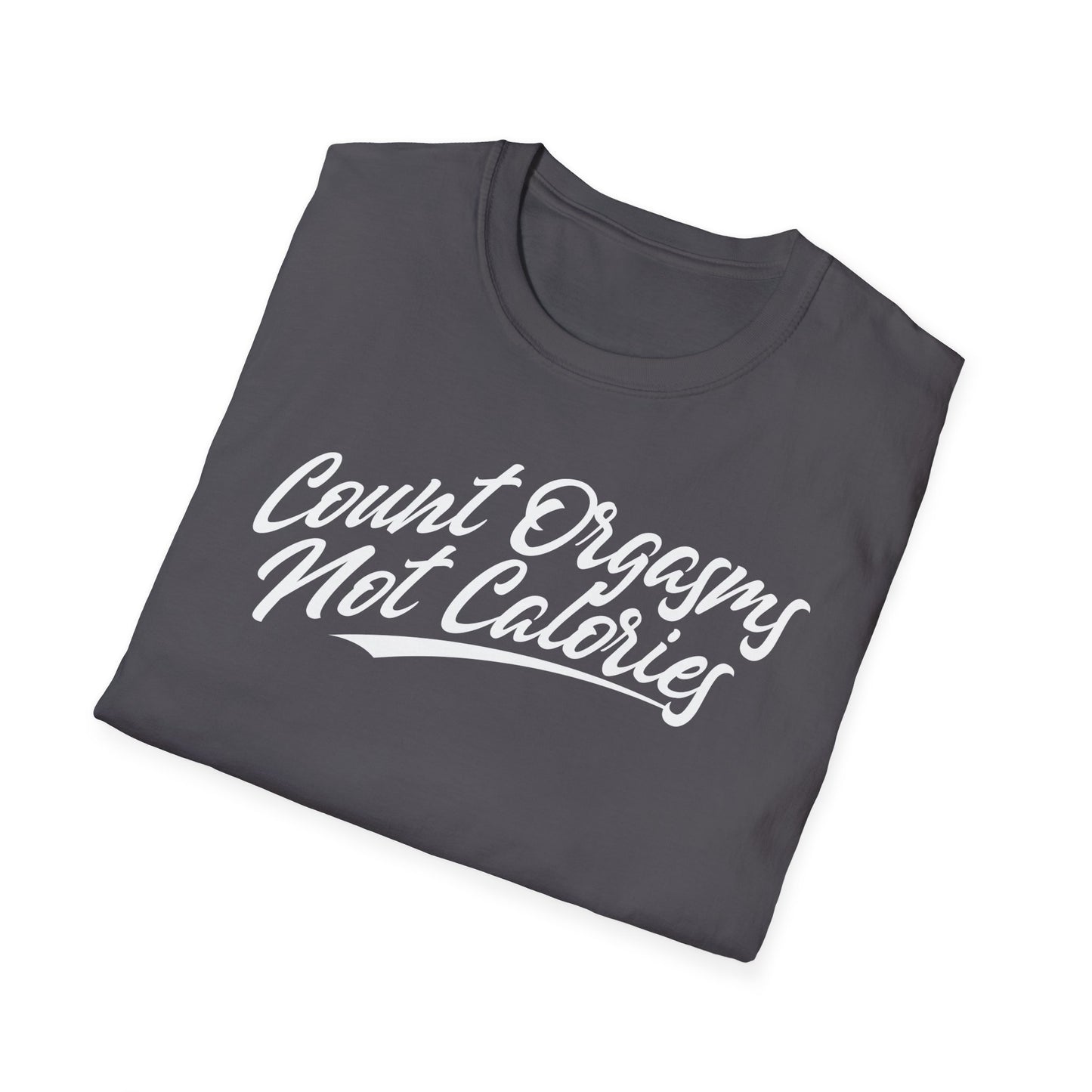 Unisex T-Shirt - COUNT ORGASMS NOT CALORIES