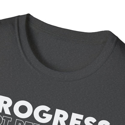 Unisex T-Shirt - PROGRESS NOT PERFECTION