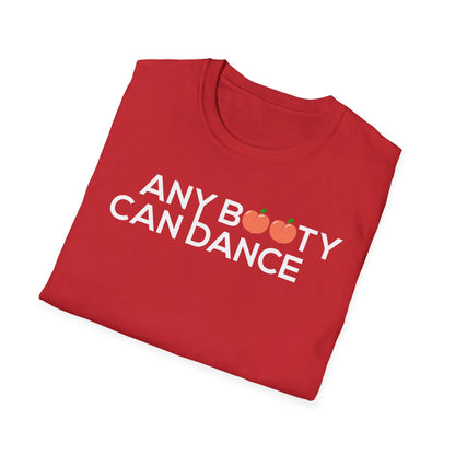 Unisex T-Shirt - ANY BOOTY CAN DANCE