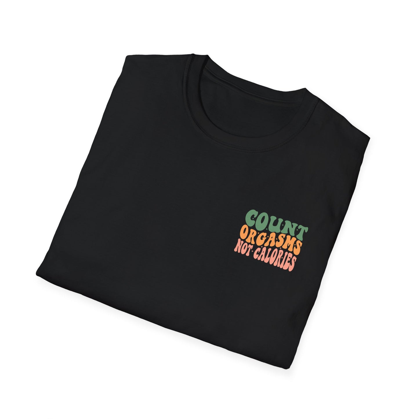 Unisex T-Shirt - COUNT ORGASMS NOT CALORIES (NEW)