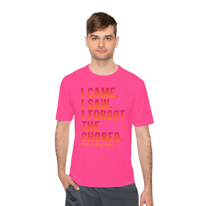Unisex Moisture Wicking - I CAME I SAW I FORGOT THE CHOREO