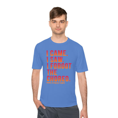 Unisex Moisture Wicking - I CAME I SAW I FORGOT THE CHOREO