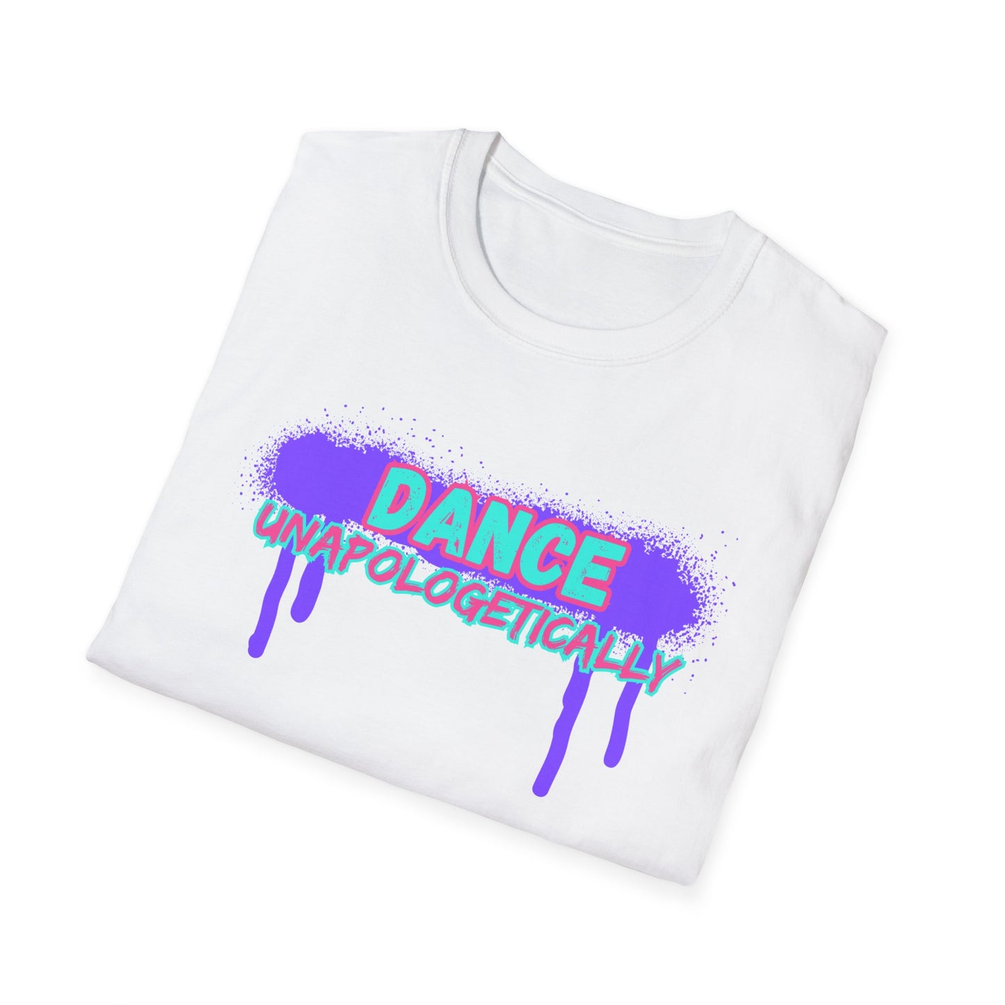 Unisex T-Shirt - DANCE UNAPOLOGETICALLY