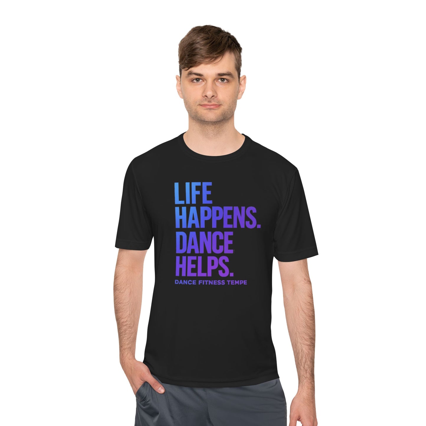 Unisex Moisture Wicking - LIFE HAPPENS DANCE HELPS