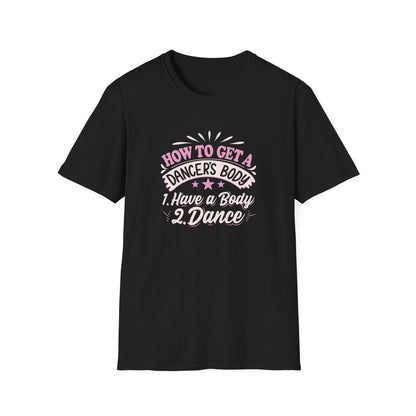 HOW TO GET A DANCER'S BODY - Unisex Softstyle T-Shirt