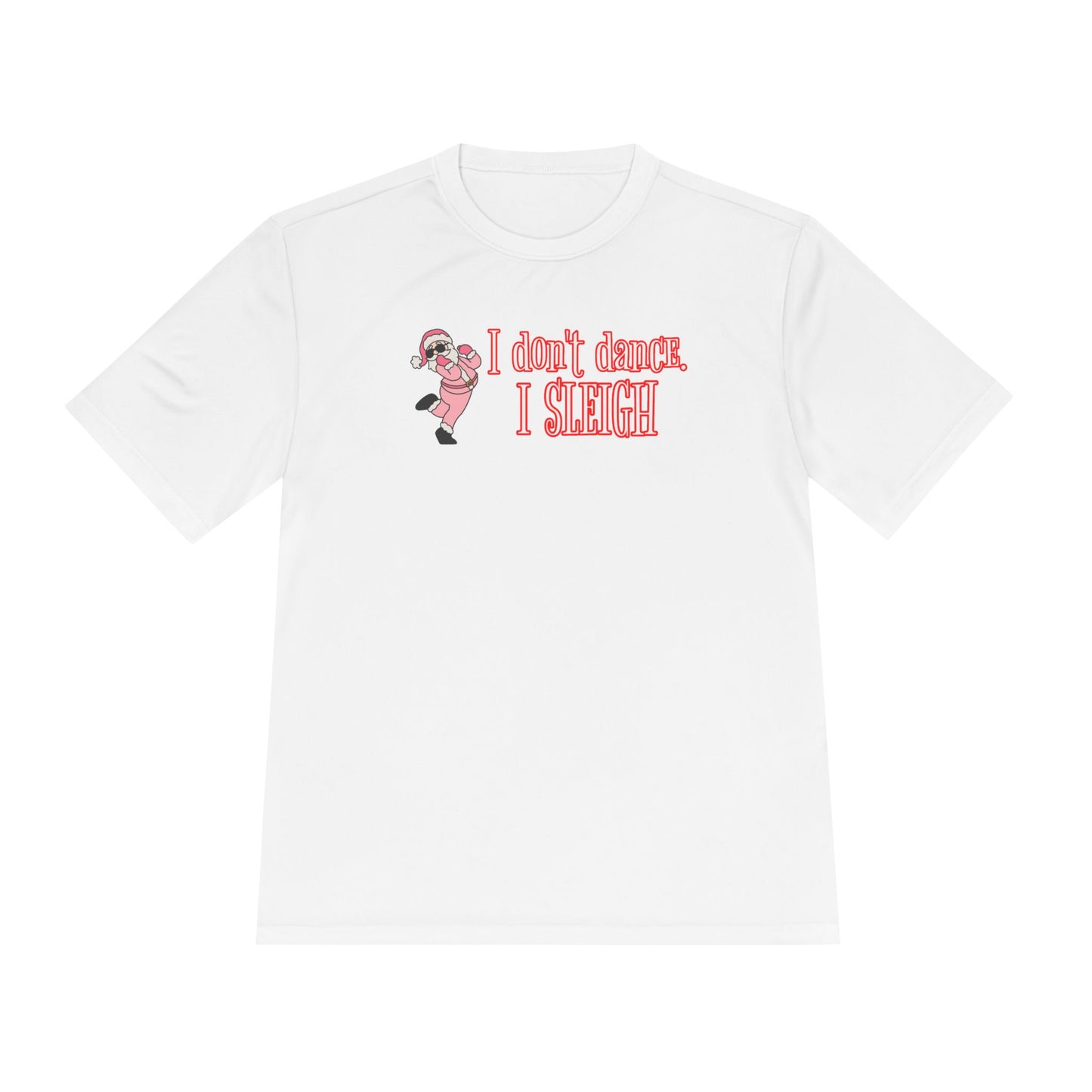 Unisex Moisture Wicking - I DON'T DANCE I SLEIGH