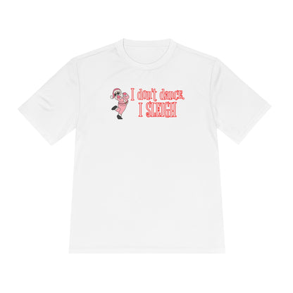 Unisex Moisture Wicking - I DON'T DANCE I SLEIGH