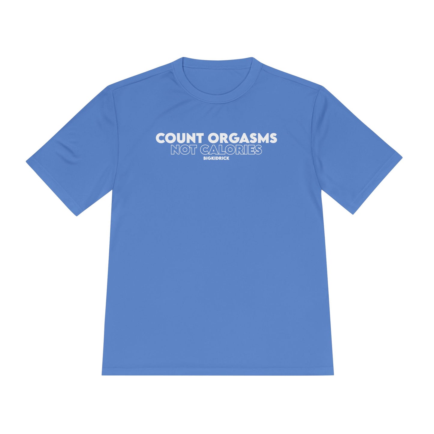 Unisex Moisture Wicking - COUNT ORGASMS NOT CALORIES (new)