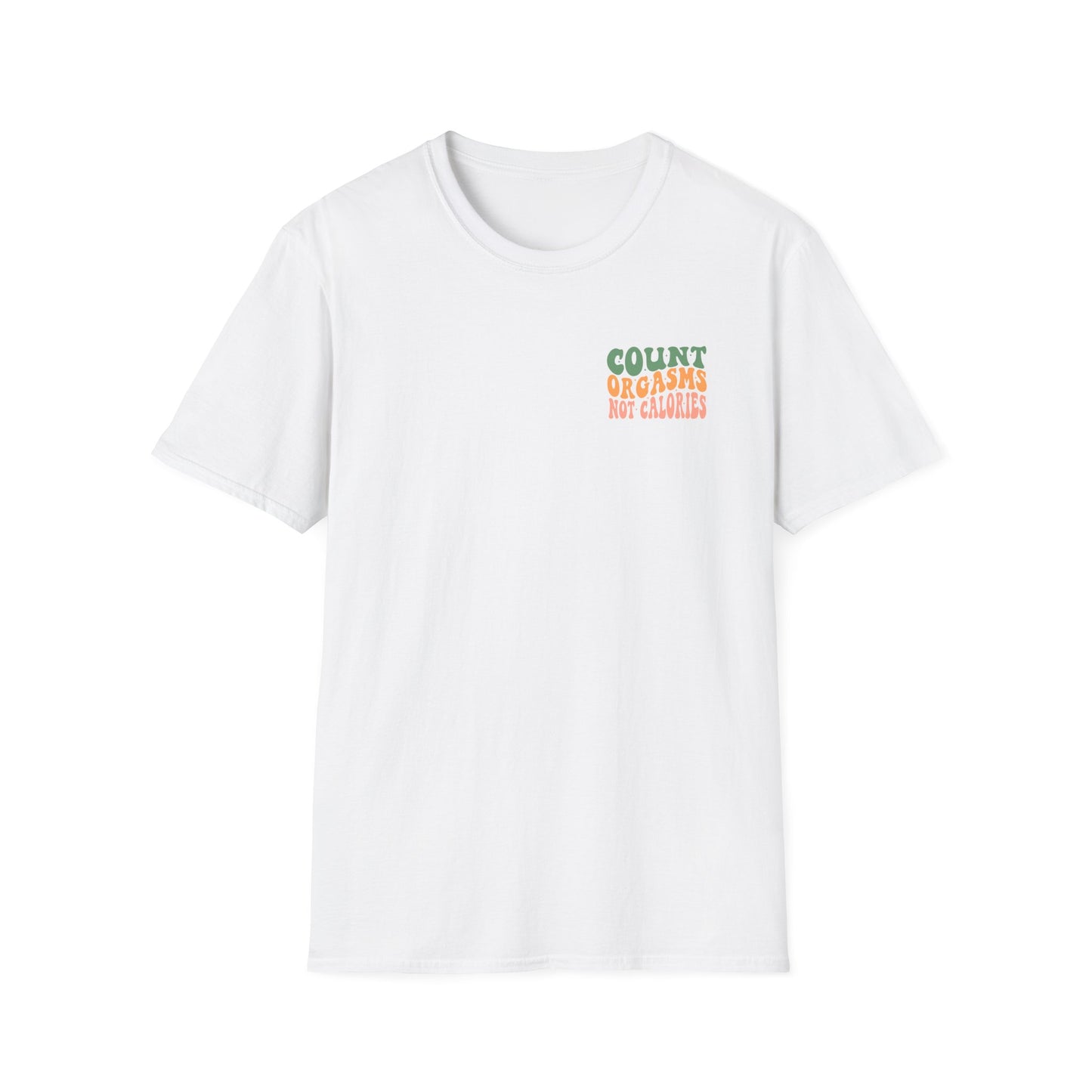 Unisex T-Shirt - COUNT ORGASMS NOT CALORIES (NEW)