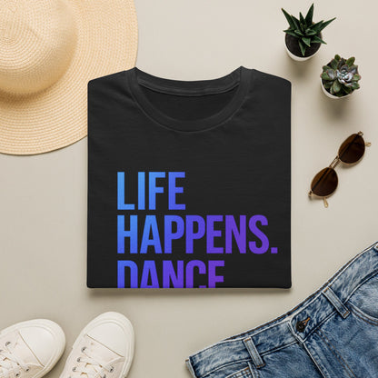 Unisex T-Shirt — LIFE HAPPENS DANCE HELPS