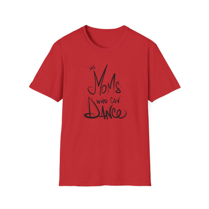 Unisex T-Shirt -  MOMS WHO CAN DANCE - NEW BLACK LOGO