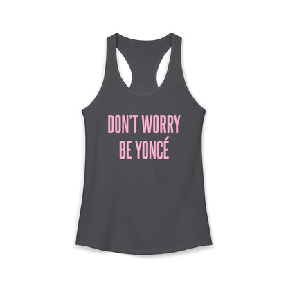Women's Racerback Tank - DON'T WORRY BE YONCE