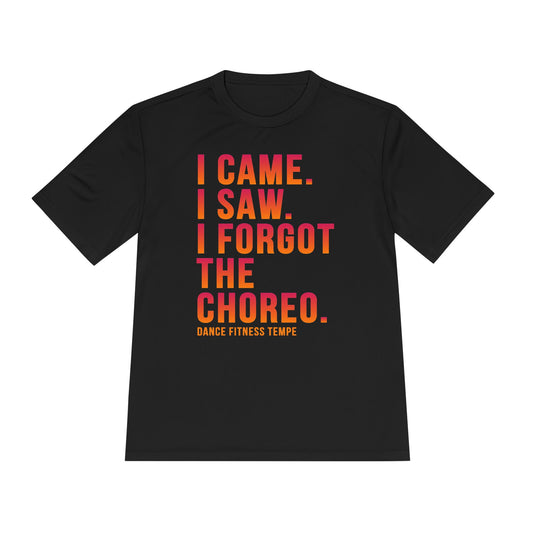 Unisex Moisture Wicking - I CAME I SAW I FORGOT THE CHOREO