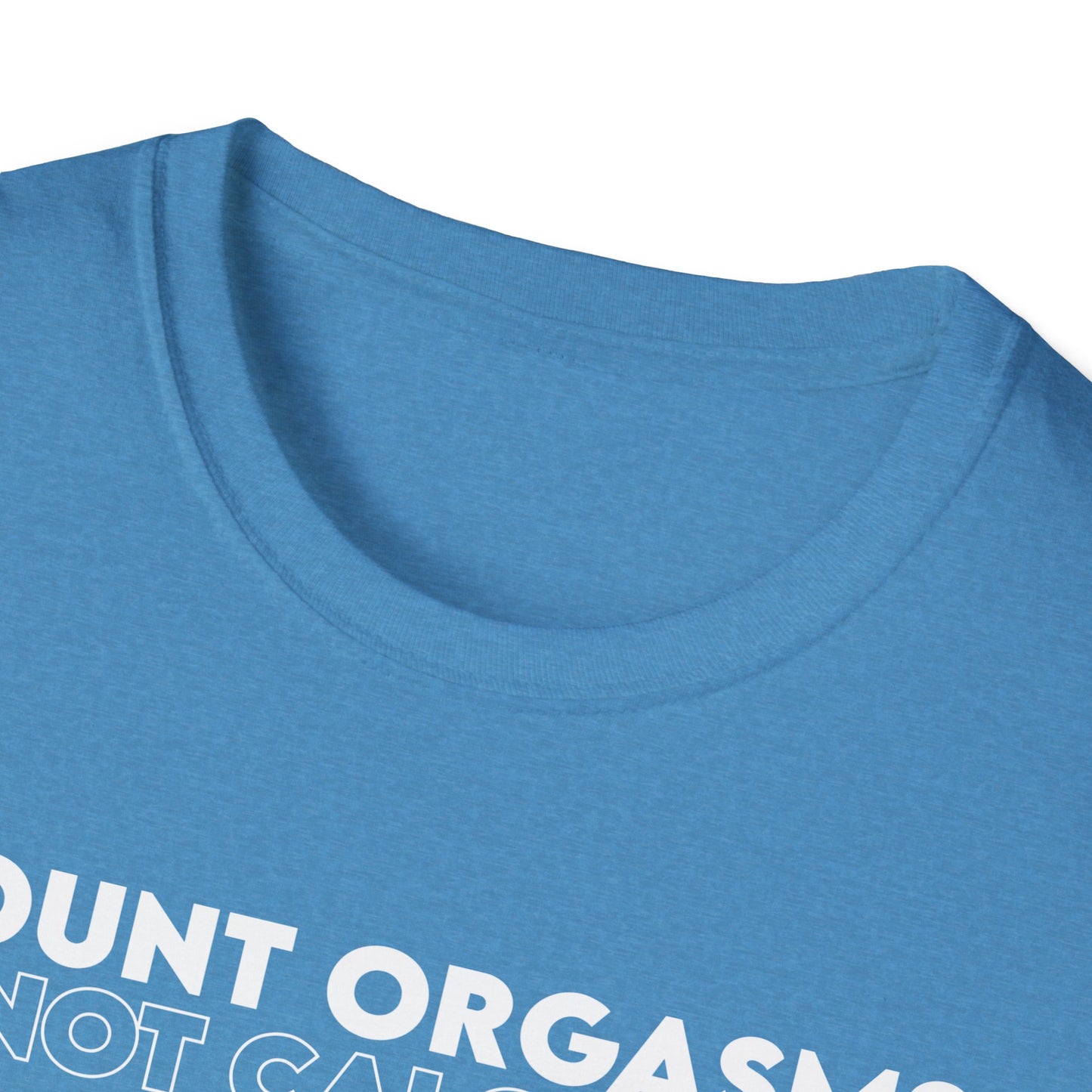 Unisex T-Shirt - COUNT ORGASMS NOT CALORIES (New)