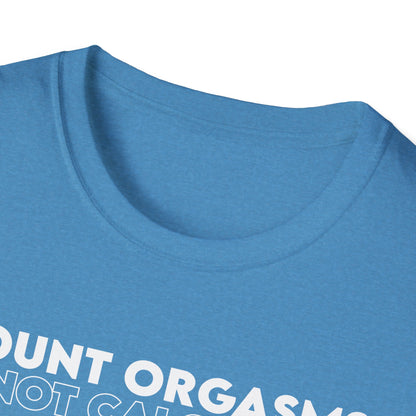 Unisex T-Shirt - COUNT ORGASMS NOT CALORIES (New)