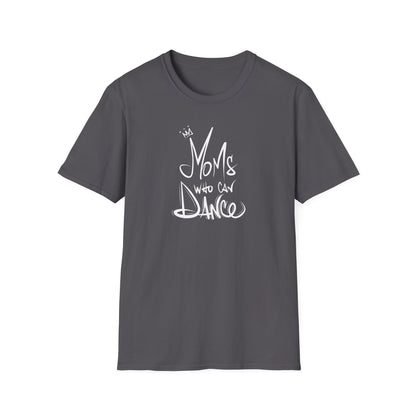 Unisex T-Shirt - MOMS WHO CAN DANCE - NEW WHITE LOGO